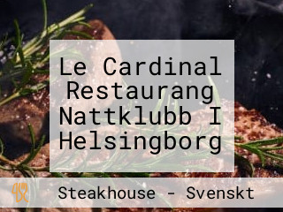 Le Cardinal Restaurang Nattklubb I Helsingborg