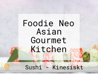 Foodie Neo Asian Gourmet Kitchen