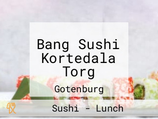 Bang Sushi Kortedala Torg