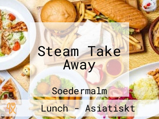 Steam Take Away