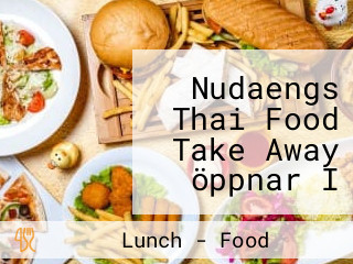 Nudaengs Thai Food Take Away öppnar I September Månad.