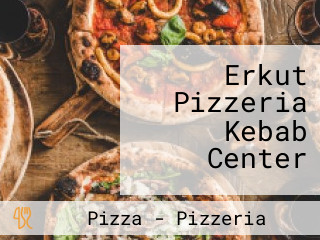 Erkut Pizzeria Kebab Center