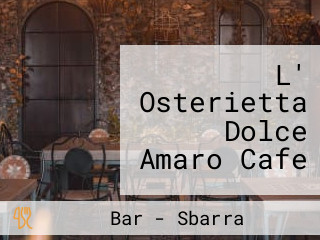 L' Osterietta Dolce Amaro Cafe