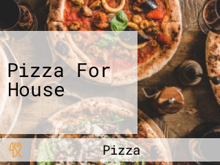 Pizza For House