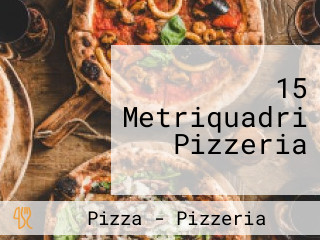 15 Metriquadri Pizzeria