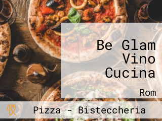 Be Glam Vino Cucina