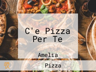 C'e Pizza Per Te