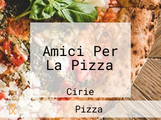 Amici Per La Pizza