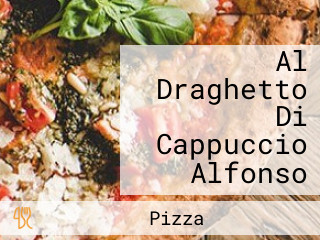 Al Draghetto Di Cappuccio Alfonso