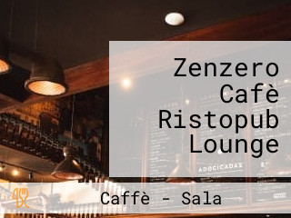 Zenzero Cafè Ristopub Lounge
