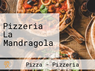 Pizzeria La Mandragola