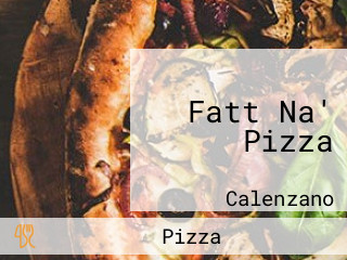 Fatt Na' Pizza