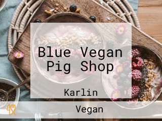 Blue Vegan Pig Shop