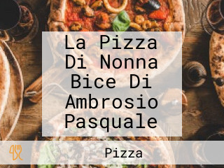 La Pizza Di Nonna Bice Di Ambrosio Pasquale