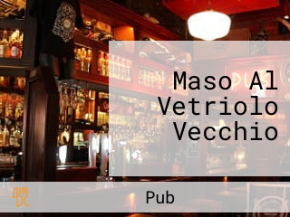 Maso Al Vetriolo Vecchio