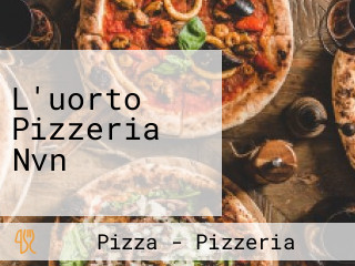 L'uorto Pizzeria Nvn