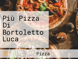 Più Pizza Di Bortoletto Luca