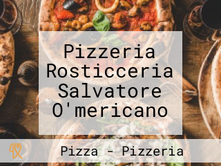 Pizzeria Rosticceria Salvatore O'mericano