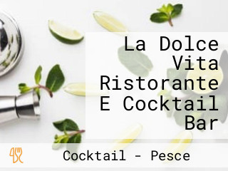 La Dolce Vita Ristorante E Cocktail Bar