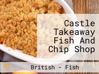 Castle Takeaway Fish And Chip Shop