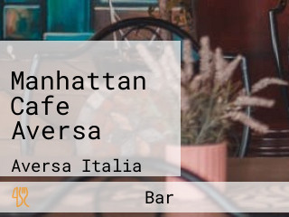 Manhattan Cafe Aversa