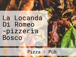 La Locanda Di Romeo -pizzeria Bosco