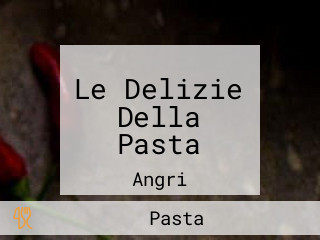 Le Delizie Della Pasta