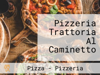 Pizzeria Trattoria Al Caminetto