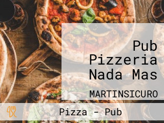 Pub Pizzeria Nada Mas