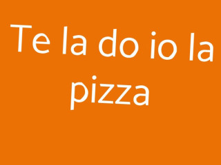 Te La Do Io La Pizza