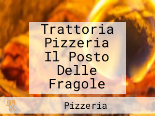 Trattoria Pizzeria Il Posto Delle Fragole