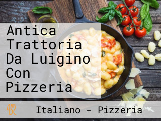 Antica Trattoria Da Luigino Con Pizzeria