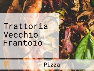 Trattoria Vecchio Frantoio