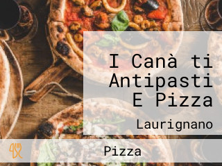 I Canà ti Antipasti E Pizza