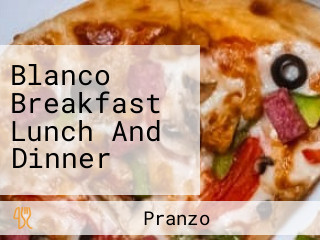 Blanco Breakfast Lunch And Dinner