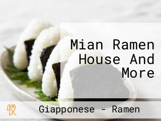 Mian Ramen House And More