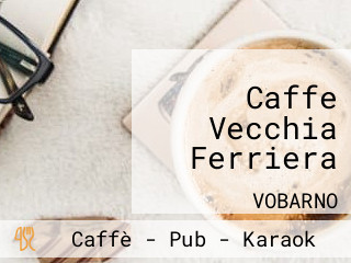 Caffe Vecchia Ferriera