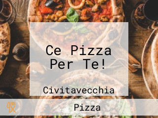 Ce Pizza Per Te!