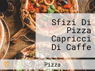 Sfizi Di Pizza Capricci Di Caffe