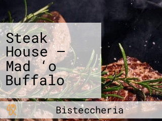 Steak House — Mad ‘o Buffalo