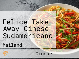 Felice Take Away Cinese Sudamericano