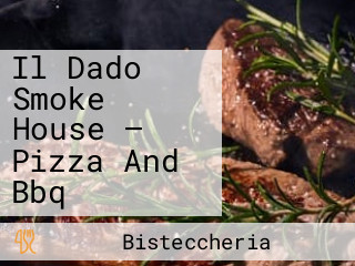 Il Dado Smoke House — Pizza And Bbq