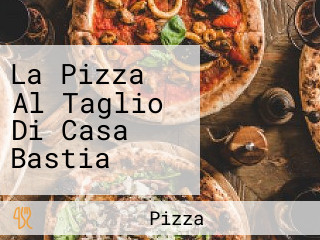 La Pizza Al Taglio Di Casa Bastia