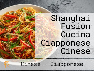 Shanghai Fusion Cucina Giapponese Cinese