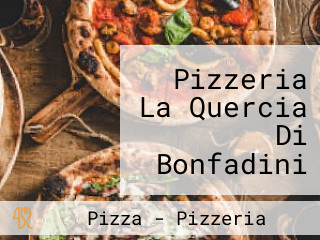 Pizzeria La Quercia Di Bonfadini Roberta E C.