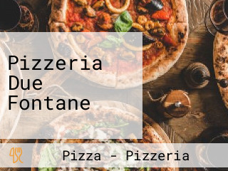 Pizzeria Due Fontane