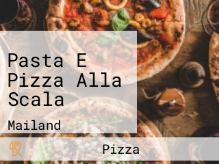 Pasta E Pizza Alla Scala