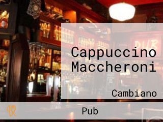 Cappuccino Maccheroni