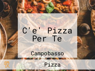 C'e' Pizza Per Te