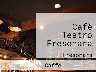 Cafè Teatro Fresonara